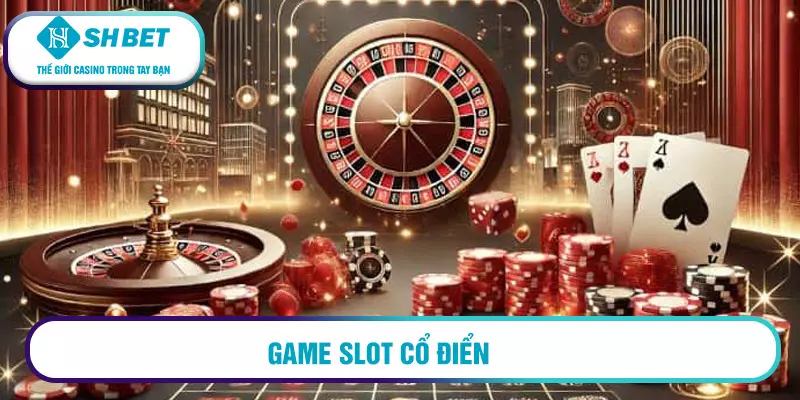 Cập nhật game nổ hũ mới nhất 3 Game Slot cổ điển