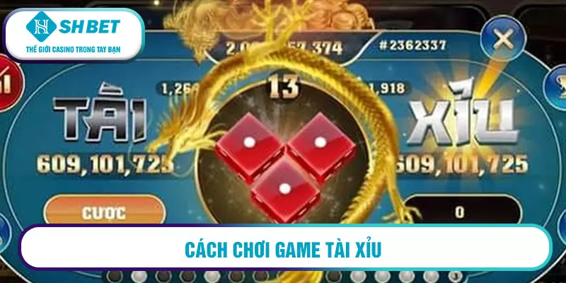 Game tài xỉu rút tiền mặt 2026 là gì? 2 Cách chơi game tài xỉu