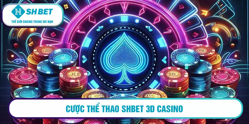 Game 3d Casino - Thử ngay tại nhà cái Shbet 3 Cược thể thao Shbet 3D Casino